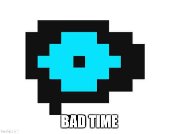 Awwhell nah | BAD TIME | image tagged in you're gonna have a bad time | made w/ Imgflip meme maker