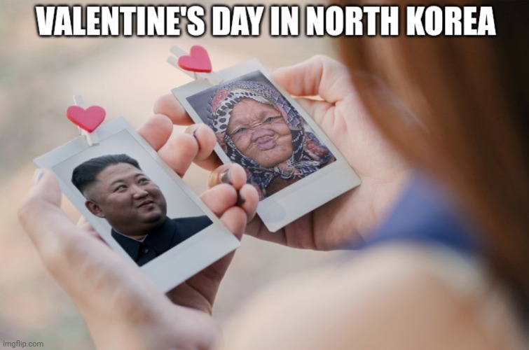 Valentine's Day | image tagged in kim jong un,valentine's day,north korea,funny memes,happy valentine's day | made w/ Imgflip meme maker