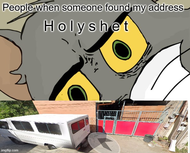 This is my real house no cap | People when someone found my address; H o l y s h e t | image tagged in memes,unsettled tom | made w/ Imgflip meme maker