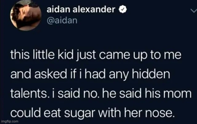 nose sugar | image tagged in memes,unfunny | made w/ Imgflip meme maker