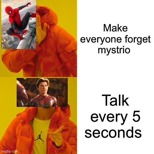 Dame you Spider-Man | Make everyone forget mystrio; Talk every 5 seconds | image tagged in memes,drake hotline bling | made w/ Imgflip meme maker