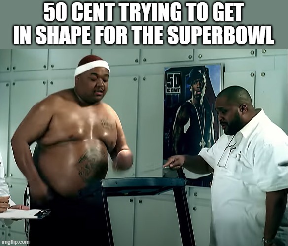 50 cent chubby at the Super Bowl | 50 CENT TRYING TO GET IN SHAPE FOR THE SUPERBOWL | image tagged in 50 cent,superbowl,fat | made w/ Imgflip meme maker