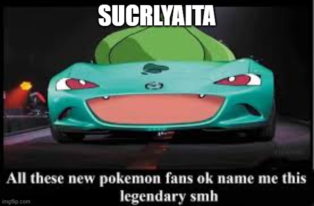 pilliata | SUCRLYAITA | image tagged in pokemon | made w/ Imgflip meme maker