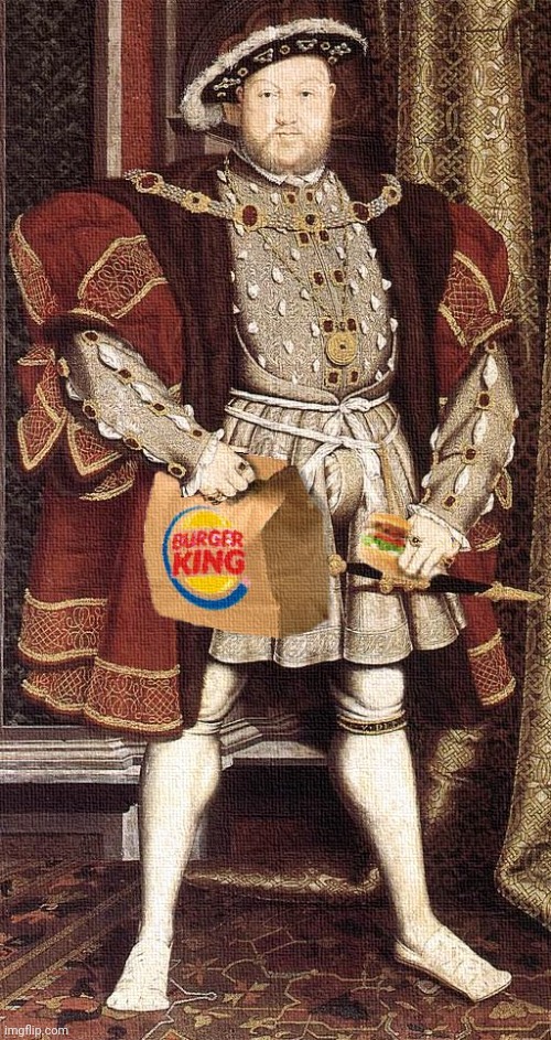 Burger King | image tagged in king henry viii,burger king,history,funny | made w/ Imgflip meme maker