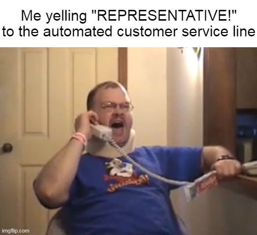 Dealin' with Insurance Companies | Me yelling "REPRESENTATIVE!" to the automated customer service line | image tagged in tourettes guy,meme,memes,humor,customer service | made w/ Imgflip meme maker