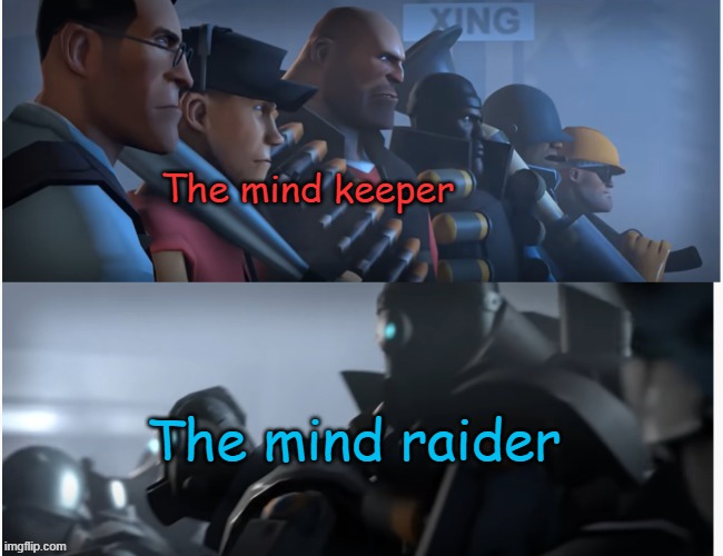 Mann vs. Machine | The mind keeper The mind raider | image tagged in mann vs machine | made w/ Imgflip meme maker