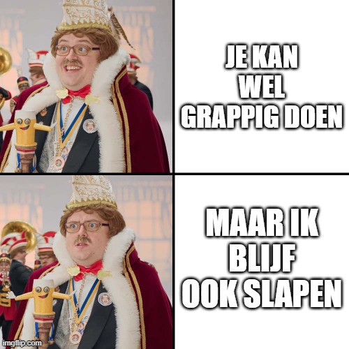 Lamme Frans Prins | JE KAN WEL GRAPPIG DOEN; MAAR IK BLIJF OOK SLAPEN | image tagged in lamme frans prins | made w/ Imgflip meme maker