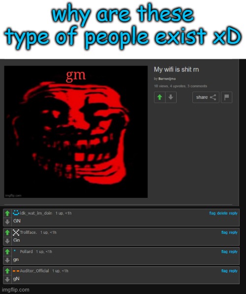 i upvoted my own comment xD | why are these type of people exist xD | image tagged in memes,funny,msmg | made w/ Imgflip meme maker