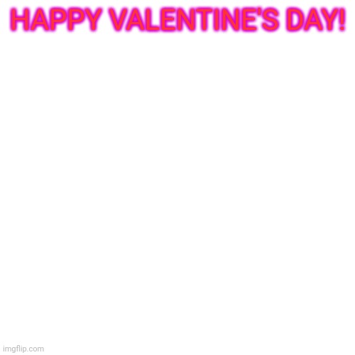 You're lucky people who have someone | HAPPY VALENTINE'S DAY! | image tagged in memes,blank transparent square,valentine's day | made w/ Imgflip meme maker