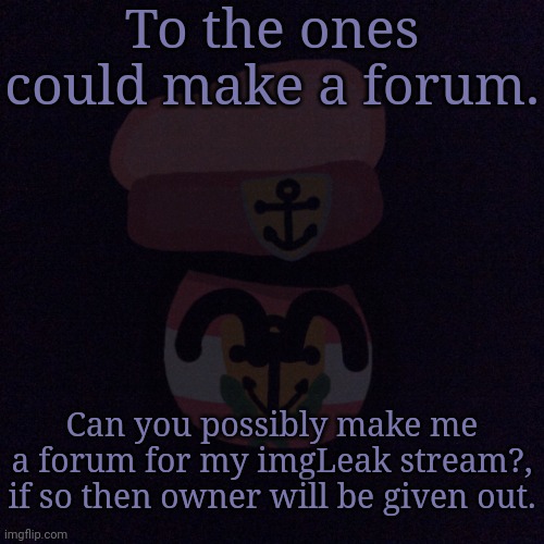 I might regret this | To the ones could make a forum. Can you possibly make me a forum for my imgLeak stream?, if so then owner will be given out. | made w/ Imgflip meme maker