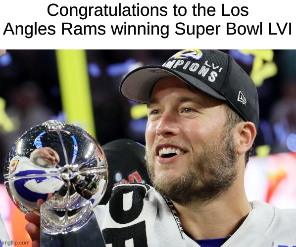 23-20. Was a great Super Bowl. Better than last year's Super Bowl |  Congratulations to the Los Angles Rams winning Super Bowl LVI | image tagged in rams,memes,super bowl 56,super bowl | made w/ Imgflip meme maker