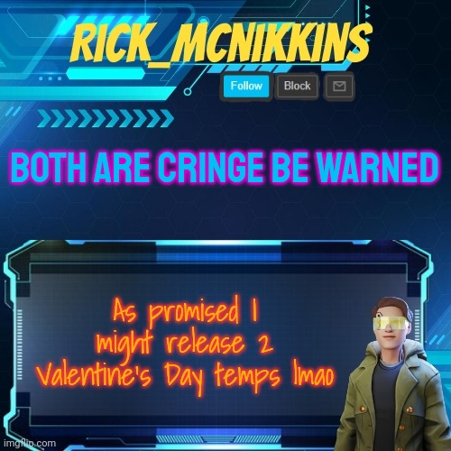 Mcnikkins Temp 3 v2 | BOTH ARE CRINGE BE WARNED; As promised I might release 2 Valentine's Day temps lmao | image tagged in mcnikkins temp 3 v2 | made w/ Imgflip meme maker