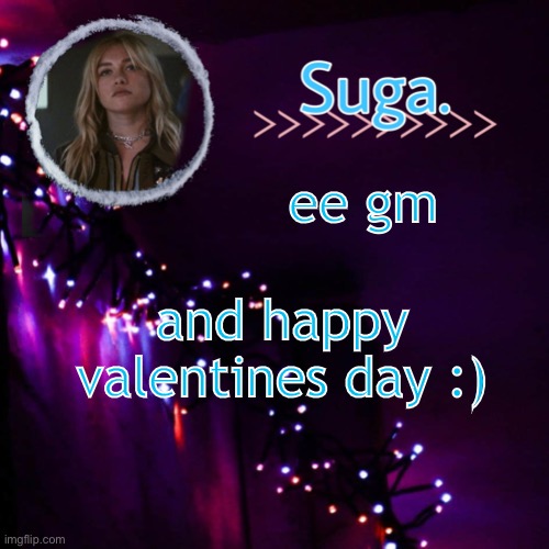 i probably won't be on much today but have a wonderful rest of the day :D | ee gm; and happy valentines day :) | image tagged in yelena template | made w/ Imgflip meme maker