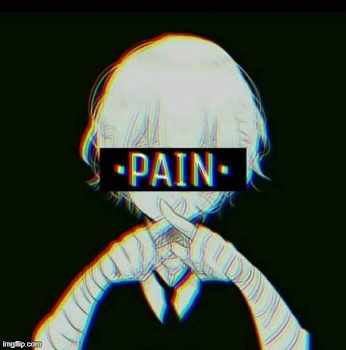 pain | image tagged in pain | made w/ Imgflip meme maker