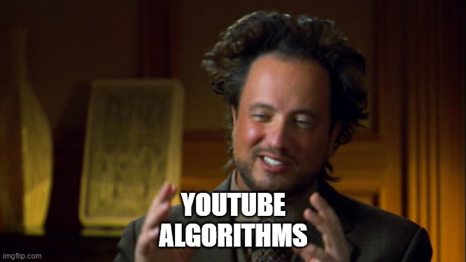 YOUTUBE
ALGORITHMS | made w/ Imgflip meme maker