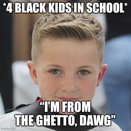Kids names Hunter | *4 BLACK KIDS IN SCHOOL*; “I’M FROM THE GHETTO, DAWG” | image tagged in hunter | made w/ Imgflip meme maker