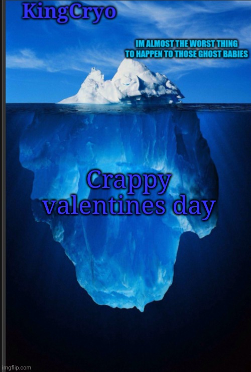 No one gets to be happy | Crappy valentines day | image tagged in the icy temp | made w/ Imgflip meme maker