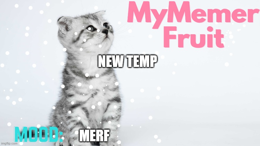 MyMemerFruit Temp 2 | NEW TEMP; MERF | image tagged in mymemerfruit temp 2 | made w/ Imgflip meme maker