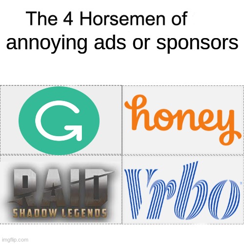 The four ads/sponsors I see all the time |  annoying ads or sponsors | image tagged in four horsemen,grammarly,vrbo,raid shadow legends,honey | made w/ Imgflip meme maker