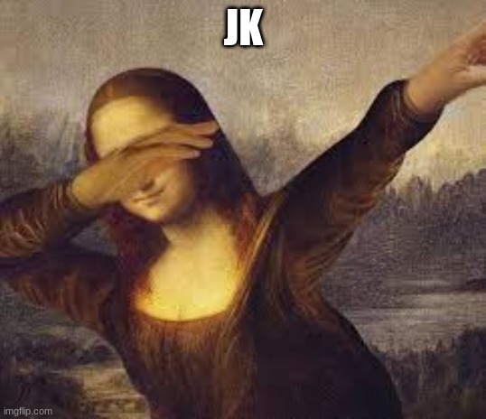 jk | JK | image tagged in jk | made w/ Imgflip meme maker