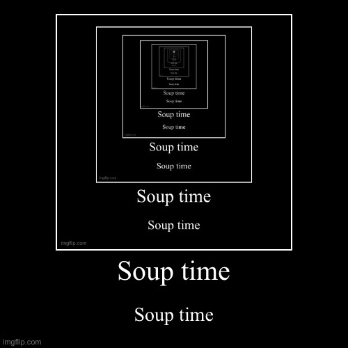 Soup time? | image tagged in funny,demotivationals,soup time,no soup for you,no soup,baby yoda soup | made w/ Imgflip demotivational maker