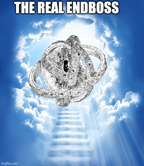 Heaven | THE REAL ENDBOSS | image tagged in heaven | made w/ Imgflip meme maker