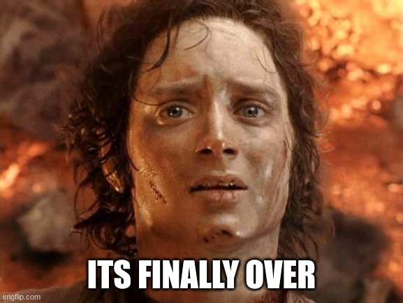 It's Finally Over Meme | ITS FINALLY OVER | image tagged in memes,it's finally over | made w/ Imgflip meme maker