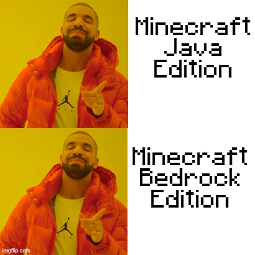 Minecraft Java Edition Minecraft Bedrock Edition | image tagged in memes,drake hotline bling | made w/ Imgflip meme maker
