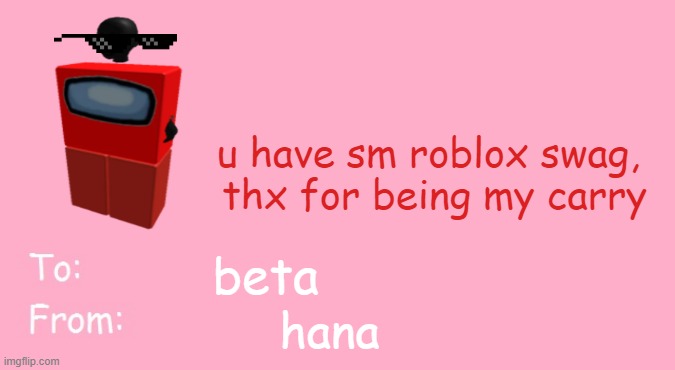 Valentine's Day Card Meme | u have sm roblox swag, 
thx for being my carry; beta; hana | image tagged in valentine's day card meme | made w/ Imgflip meme maker