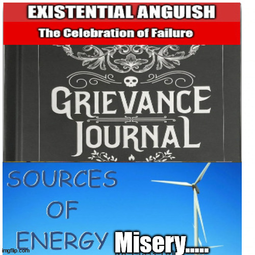 Democrats Source of Energy....Existential Anguish, Misery....motivates Evil! | Misery..... | image tagged in existential anguish,democrat energy source,evil,liberalism,obama | made w/ Imgflip meme maker