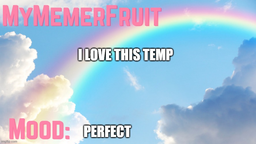 MyMemerFruit rainbow temp 1 | I LOVE THIS TEMP; PERFECT | image tagged in mymemerfruit rainbow temp 1 | made w/ Imgflip meme maker