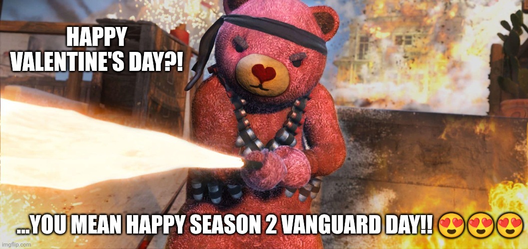 Vanguard Valentine | HAPPY VALENTINE'S DAY?! ...YOU MEAN HAPPY SEASON 2 VANGUARD DAY!! 😍😍😍 | image tagged in call of duty,valentine's day,gaming | made w/ Imgflip meme maker