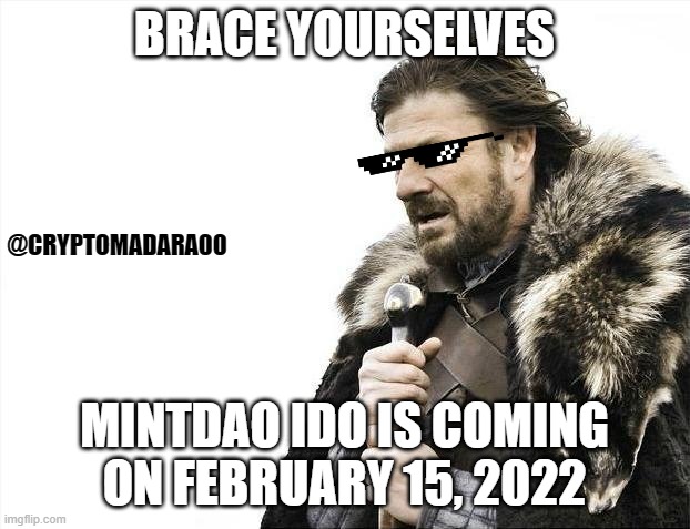 New IDOs are coming | BRACE YOURSELVES; @CRYPTOMADARA00; MINTDAO IDO IS COMING ON FEBRUARY 15, 2022 | image tagged in memes,brace yourselves x is coming,thorstarter,xrune,crypocurrency,ido platform | made w/ Imgflip meme maker