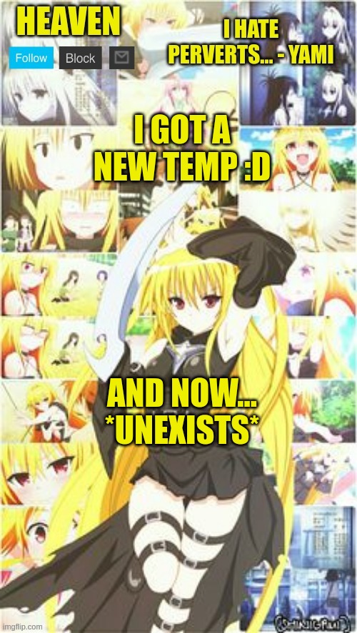 *exist and then unexists* | I GOT A NEW TEMP :D; AND NOW... *UNEXISTS* | image tagged in heavens temp | made w/ Imgflip meme maker