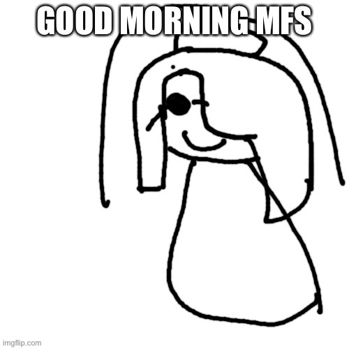cinna | GOOD MORNING MFS | image tagged in cinna | made w/ Imgflip meme maker