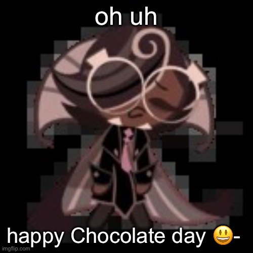 j | oh uh; happy Chocolate day 😃- | image tagged in j | made w/ Imgflip meme maker