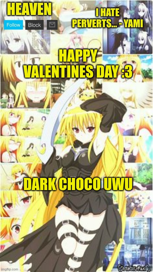 i hate school, not as much as I hate you :3 | HAPPY VALENTINES DAY :3; DARK CHOCO UWU | image tagged in heavens temp | made w/ Imgflip meme maker