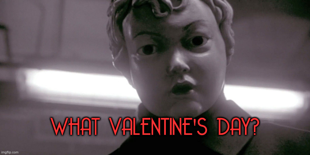 Anti-Valentine's Day Cherub | WHAT VALENTINE'S DAY? | image tagged in horror movie,cherub,valentine's day,horror,face mask,mask | made w/ Imgflip meme maker