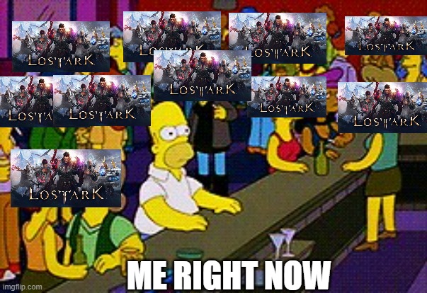 Lost Ark | ME RIGHT NOW | image tagged in homer bar | made w/ Imgflip meme maker