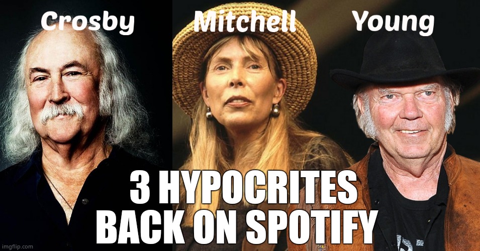 Hypocrites | BACK ON SPOTIFY; 3 HYPOCRITES | image tagged in memes,neil young,joni mitchell,david crosby,hypocrisy,political meme | made w/ Imgflip meme maker