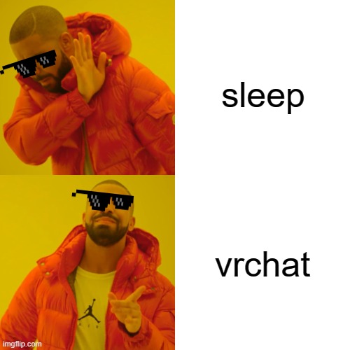 Drake Hotline Bling Meme | sleep; vrchat | image tagged in memes,drake hotline bling | made w/ Imgflip meme maker