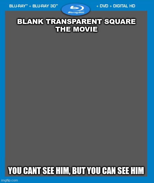blank blu-ray/dvd/digital hd case | BLANK TRANSPARENT SQUARE
THE MOVIE; YOU CANT SEE HIM, BUT YOU CAN SEE HIM | image tagged in blank blu-ray/dvd/digital hd case | made w/ Imgflip meme maker