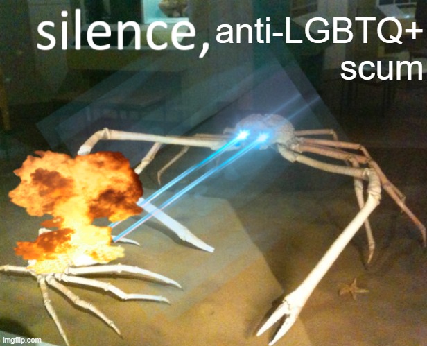 Silence Crab | anti-LGBTQ+ scum | image tagged in silence crab | made w/ Imgflip meme maker