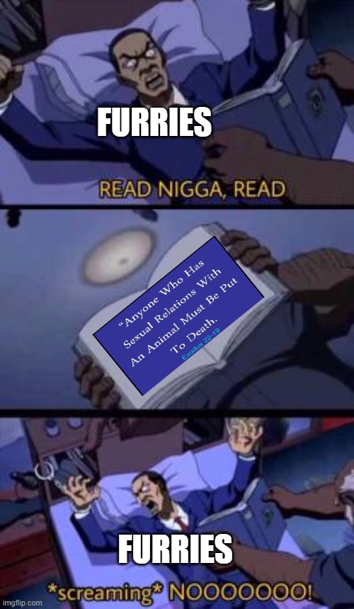 Read n***a, read | FURRIES; FURRIES | image tagged in read n a read | made w/ Imgflip meme maker
