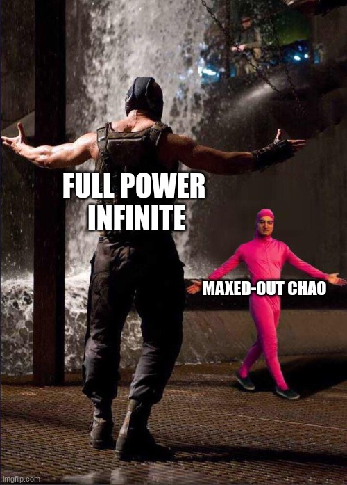 I want this as a real fight | FULL POWER 
INFINITE; MAXED-OUT CHAO | image tagged in pink guy vs bane,sonic | made w/ Imgflip meme maker