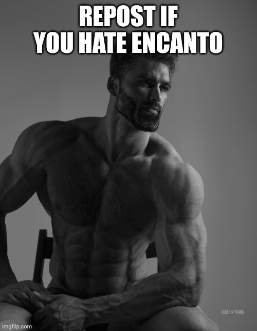 Giga Chad | REPOST IF YOU HATE ENCANTO | image tagged in giga chad | made w/ Imgflip meme maker