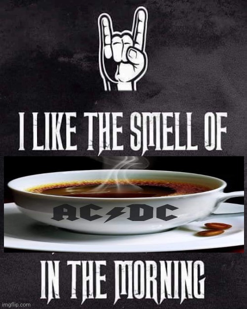 Rock on | image tagged in memes,acdc,coffee,monday,rock,smirkin | made w/ Imgflip meme maker