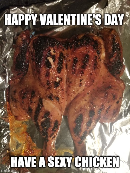Nothing says "I love you" like BBQ. | HAPPY VALENTINE'S DAY; HAVE A SEXY CHICKEN | image tagged in chicken,fire,happy valentine's day | made w/ Imgflip meme maker