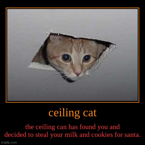 ceiling cat has found you. | image tagged in funny,demotivationals | made w/ Imgflip demotivational maker