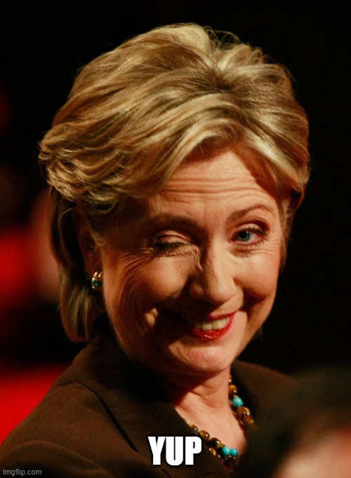 Hilary Clinton | YUP | image tagged in hilary clinton | made w/ Imgflip meme maker